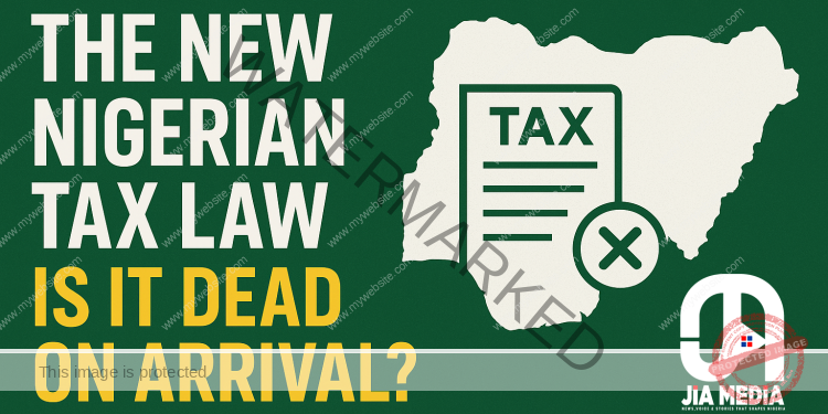 The New Nigerian Tax Law: Is It Dead on Arrival?